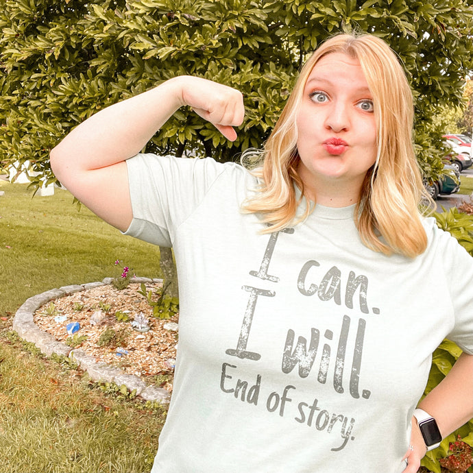 I Can. I Will. End of Story. Tee - Dusty Blue